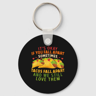 It's Okay If You Fall Apart Sometimes Tacos Fall A Key Ring