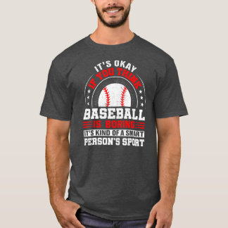 Its Okay If You Think Baseball Is Boring Baseball T-Shirt