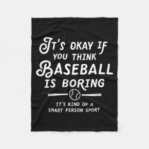 Its Okay If You Think Baseball Is Boring Its Kind Fleece Blanket