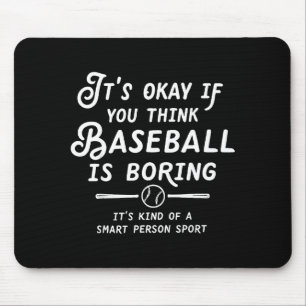 Its Okay If You Think Baseball Is Boring Its Kind Mouse Pad