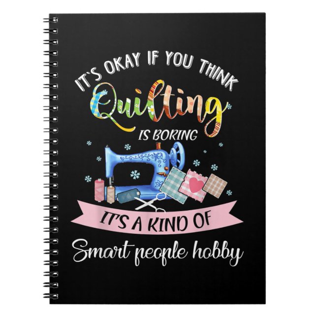 Its Okay If You Think Quilting Is Boring Notebook (Front)