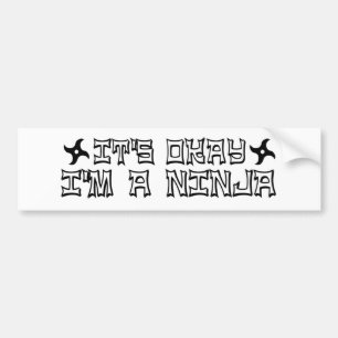 It'S Okay I'M A Ninja Bumper Sticker
