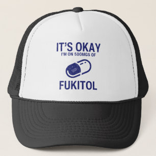 It's Okay I'm On 500 mgs Of Fukitol Trucker Hat