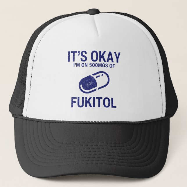 It's Okay I'm On 500 mgs Of Fukitol  Trucker Hat (Front)