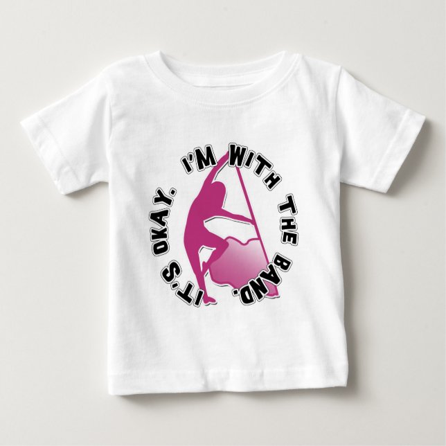 It's Okay, I'm With The Band Baby T-Shirt (Front)