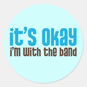 It's Okay, I'm with the Band Classic Round Sticker