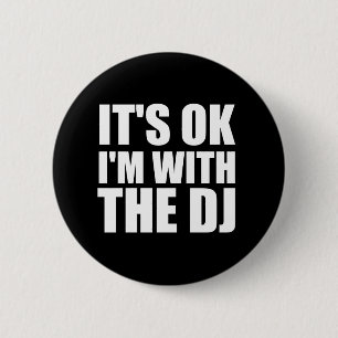 Its Okay Im With the DJ 6 Cm Round Badge