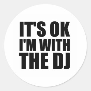 Its Okay Im With the DJ Classic Round Sticker