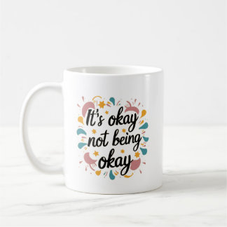 It's okay not being okay coffee mug