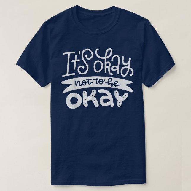 It's Okay Not To Be Okay2754 1181  T-Shirt (Design Front)