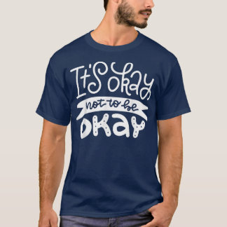 It's Okay Not To Be Okay2754 1181  T-Shirt