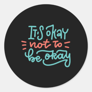 It's Okay Not To Be Okay Mental Health Awareness Classic Round Sticker