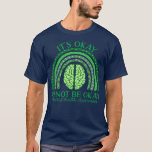 Its Okay Not To Be Okay Mental Health Awareness Ra T-Shirt