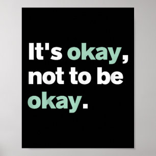 Its Okay Not To Be Okay Mental Health S Awareness Poster