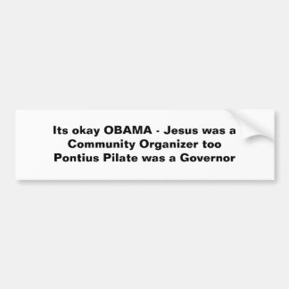 Its okay OBAMA - Jesus was a Community Organise... Bumper Sticker