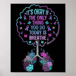 Its Okay Only Thing You Do Today Breathe Suicide P Poster