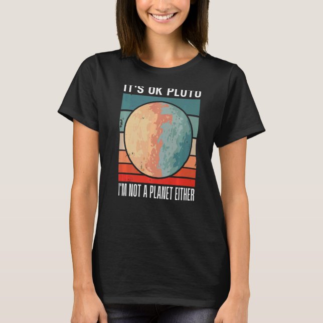 It's Okay Pluto I'm Not A Planet Either Sunset Fun T-Shirt (Front)