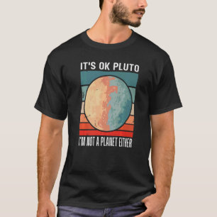 It's Okay Pluto I'm Not A Planet Either Sunset Fun T-Shirt