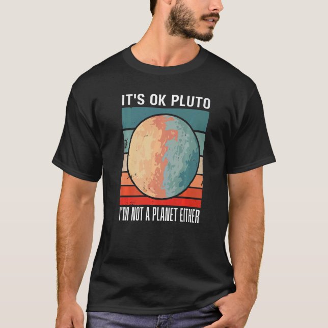 It's Okay Pluto I'm Not A Planet Either Sunset Fun T-Shirt (Front)