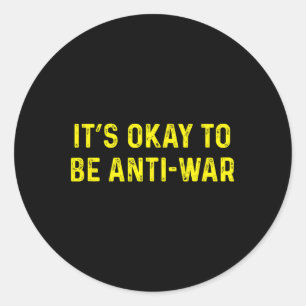 Its Okay To Be Anti War Anarchist Pacifist Ancap L Classic Round Sticker