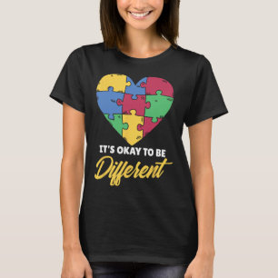 It's Okay To Be Different Autists Autist Support A T-Shirt