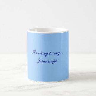 It's okay to cry...Jesus wept  Mug