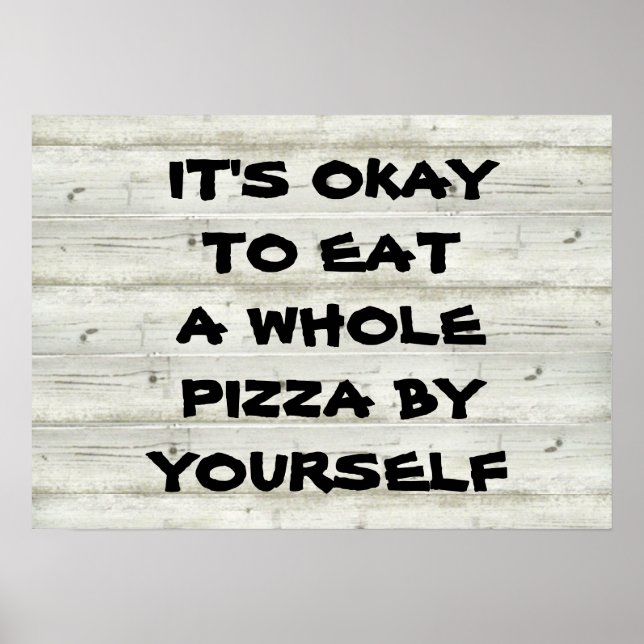 It's okay to eat a whole pizza by yourself. poster (Front)