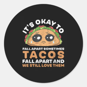 Its Okay To Fall Apart Funny Taco Lover Mental Hea Classic Round Sticker