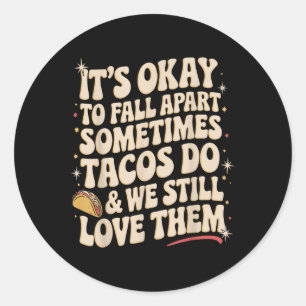 Its Okay To Fall Apart Taco Funny Mental Health Aw Classic Round Sticker