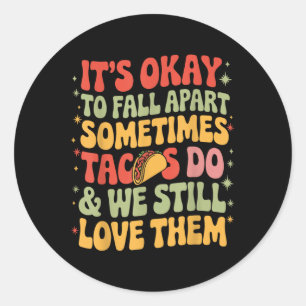 Its Okay To Fall Apart Taco Funny Mental Health Aw Classic Round Sticker