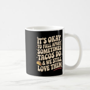 Its Okay To Fall Apart Taco Funny Mental Health Aw Coffee Mug