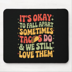 Its Okay To Fall Apart Taco Funny Mental Health Aw Mouse Pad