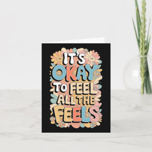 It's Okay To Feel All The Feels Funny Mental Card