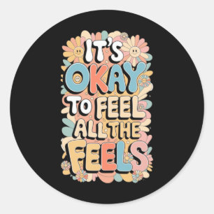 It's Okay To Feel All The Feels Funny Mental Classic Round Sticker