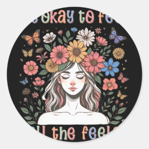 Its Okay To Feel All The Feels Girl Feelings Flowe Classic Round Sticker