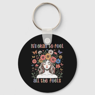 Its Okay To Feel All The Feels Girl Feelings Flowe Key Ring