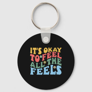 Its Okay To Feel All The Feels Mental Health Aware Key Ring