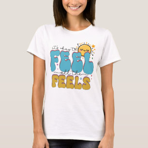 It's okay to feel all the feels T-Shirt