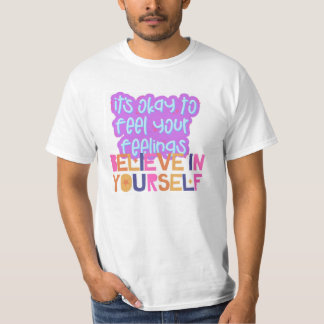  It's Okay to Feel Your Feelings, Believe in Yours T-Shirt