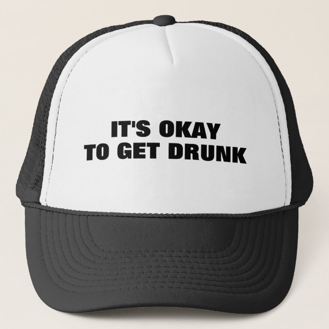 It's Okay To Get Drunk™ Trucker Hat (Front)