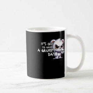 It's Okay To Have A Grumpy Day  Coffee Mug