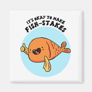 It's Okay To Make Fish-stakes Cute Pun Magnet