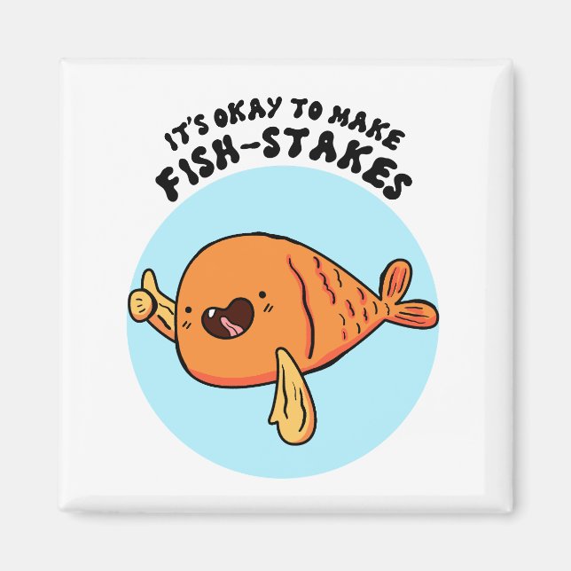 It's Okay To Make Fish-stakes Cute Pun Magnet (Front)