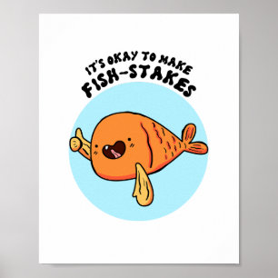 It's Okay To Make Fish-stakes Cute Pun Poster