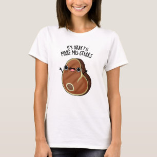 It's Okay To Make Mis-Steaks Funny Steak Pun  T-Shirt