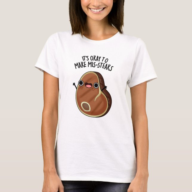 It's Okay To Make Mis-Steaks Funny Steak Pun  T-Shirt (Front)