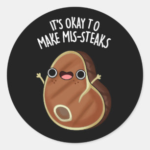 It's Okay To Make Mis-Steaks Meat Pun Dark BG Classic Round Sticker