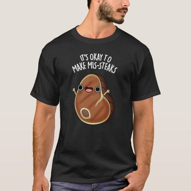 It's Okay To Make Mis-Steaks Steak Pun Dark BG T-Shirt (Front)