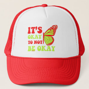 IT'S OKAY TO NOT BE OK butterfly edition           Trucker Hat