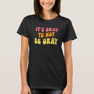 It's Okay To Not Be Ok Mental Health Awareness S T-Shirt